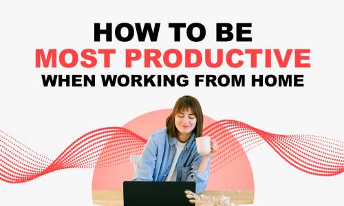 How to be most productive when working from home